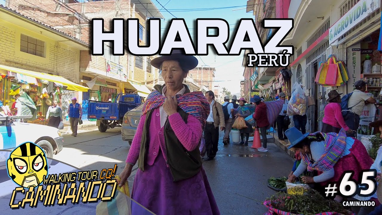 CAMINANDO - WALKING TOUR - #65: HUARAZ - Ancash - Perú.