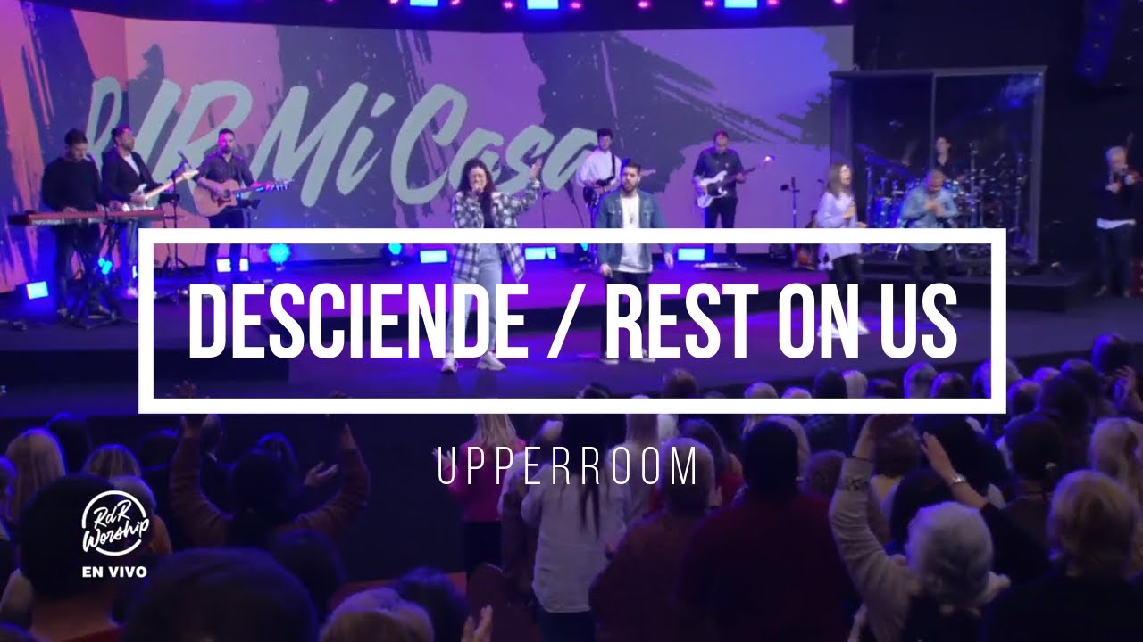 Desciende / Rest on us descansa sobre nosotros / Upperroom / Maverick / Iglesia Rey de Reyes