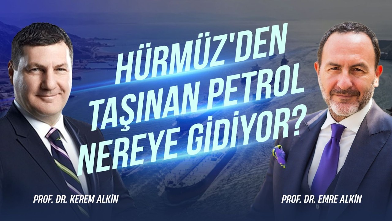 H&uuml;rm&uuml;z'den Taşınan Petrol Nereye Gidiyor? | Prof. Dr. Kerem Alkin & Prof. Dr. Emre Alkin