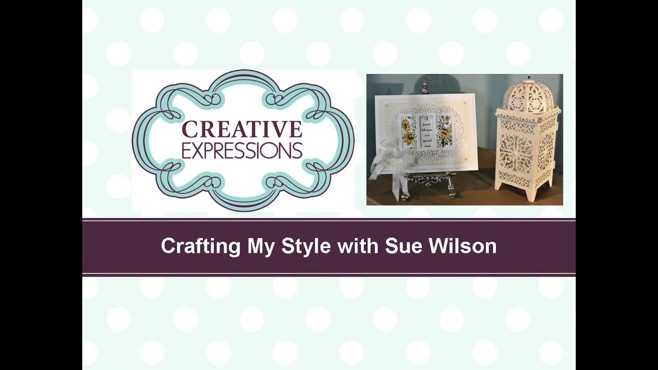 Crafting My Style with Sue Wilson &ndash; Triple Frames for Creative Expressions