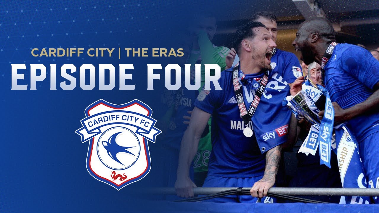 CARDIFF CITY - THE ERAS | EPISODE FOUR | 2008 - 2025