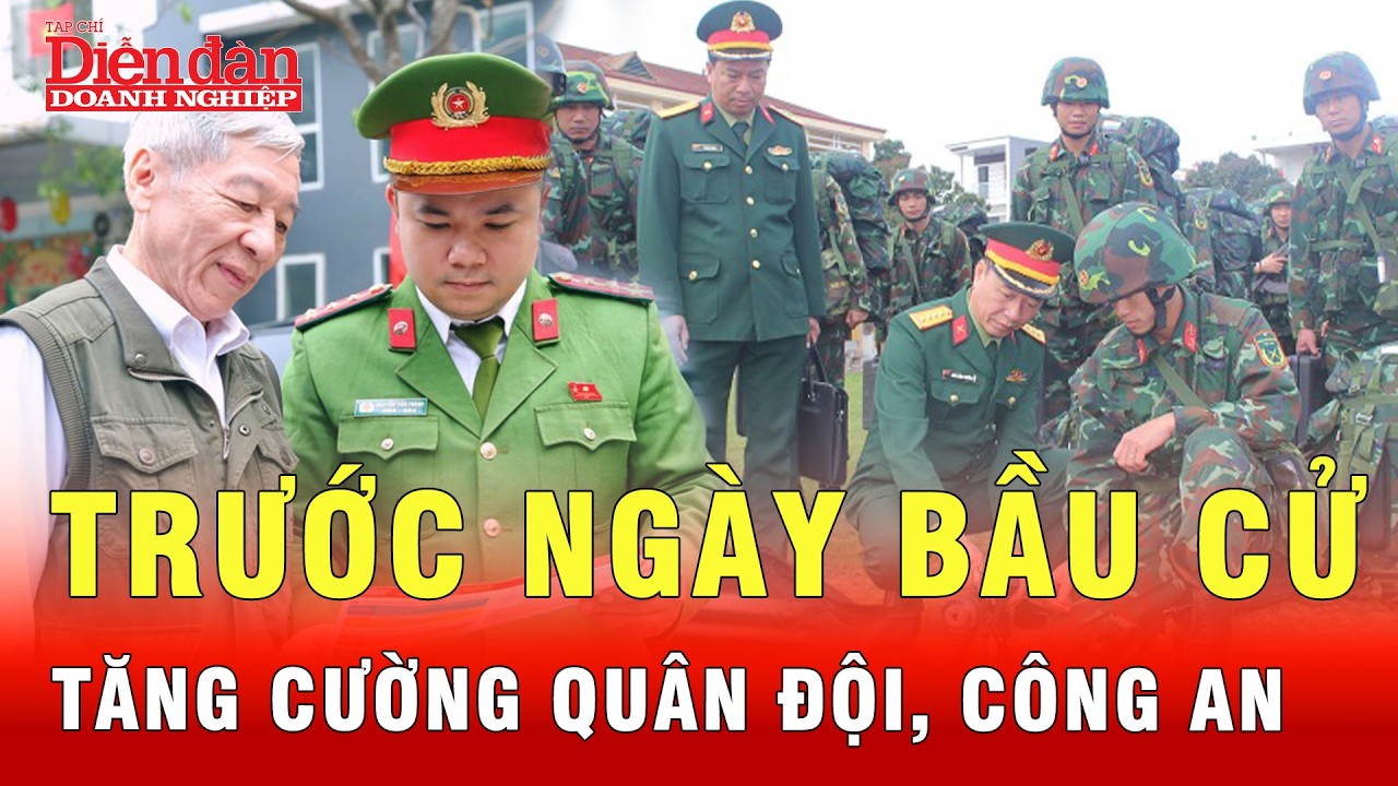 Trước ngày bầu cử: Lực lượng quân đội, ông an được tăng cường như thế nào? | Tin tức 24h