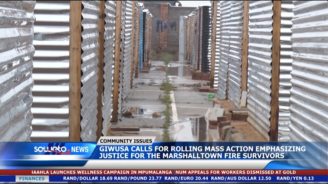 SOWETO TV NEWS | GIWUSA CALLS FOR MASS ACTION EMPHASIZING JUSTICE FOR THE MARSHALLTOWN FIRE VICTIMS