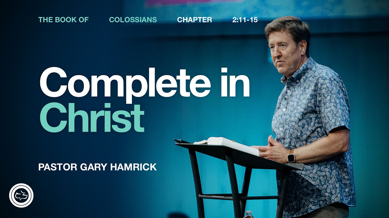 Complete in Christ  |  Colossians 2:11&ndash;15  |  Gary Hamrick