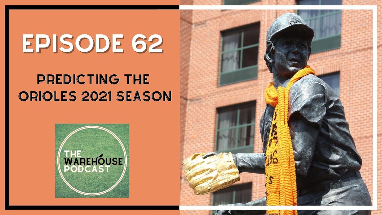 Predicting The Orioles 2021 Season | The Warehouse Podcast | Episode 62
