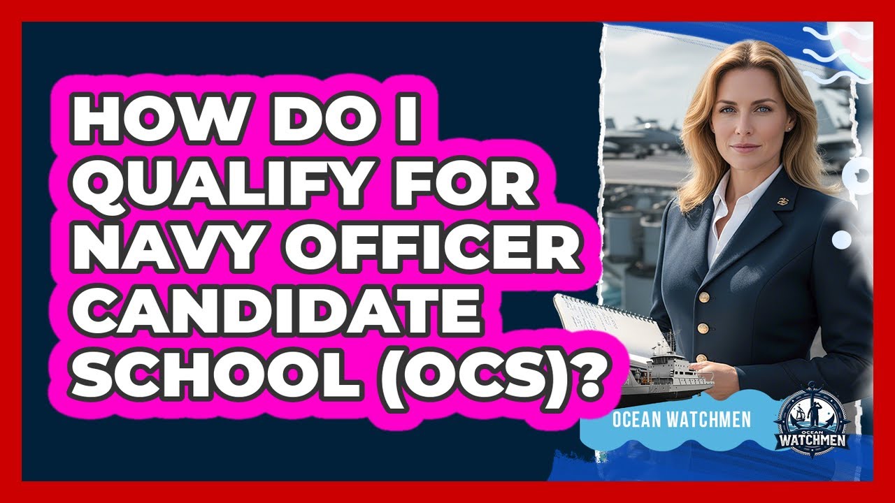 How Do I Qualify For Navy Officer Candidate School (OCS)? - Ocean Watchmen