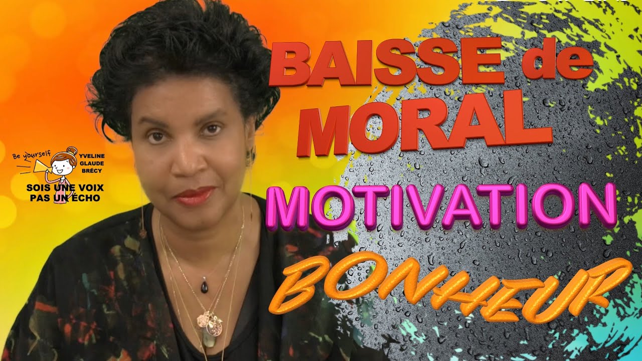 Comment gérer une BAISSE DE MORAL et retrouver la MOTIVATION et le BONHEUR