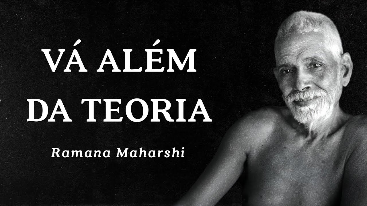 Ramana Maharshi - Vá Além da Teoria