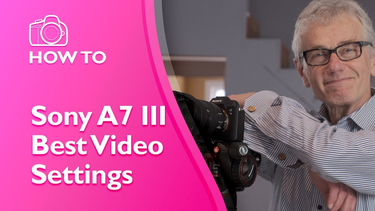Sony A7 III Best Video Settings