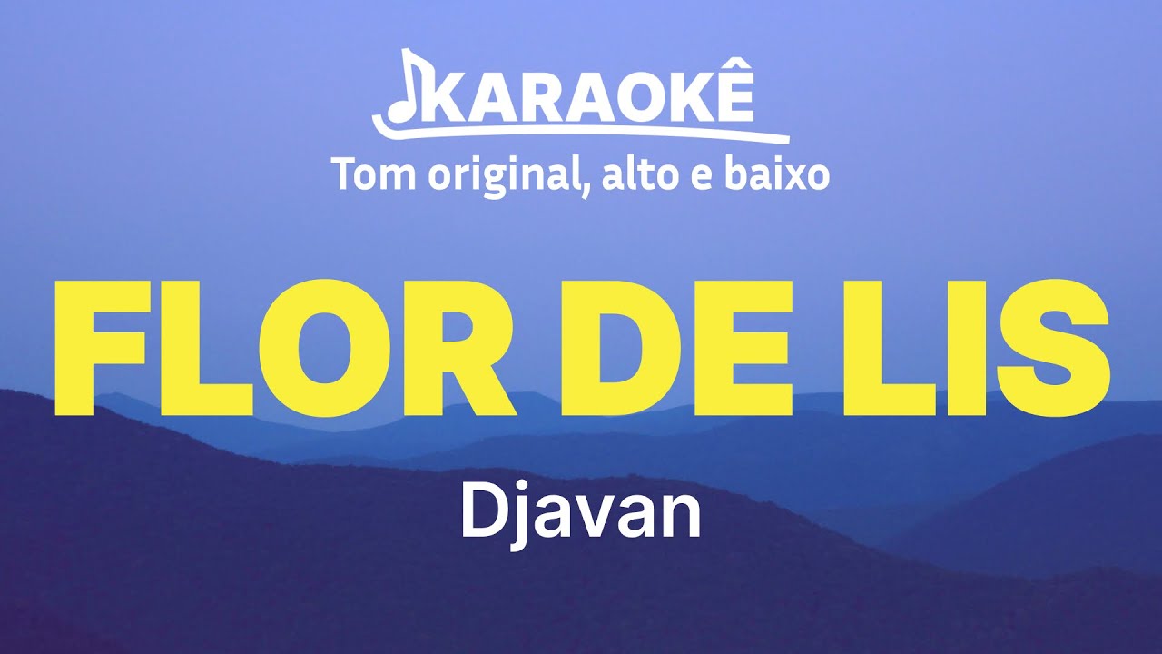 Djavan - Flor de Lis | Tom original, alto e baixo (Karaokê No Seu Tom)