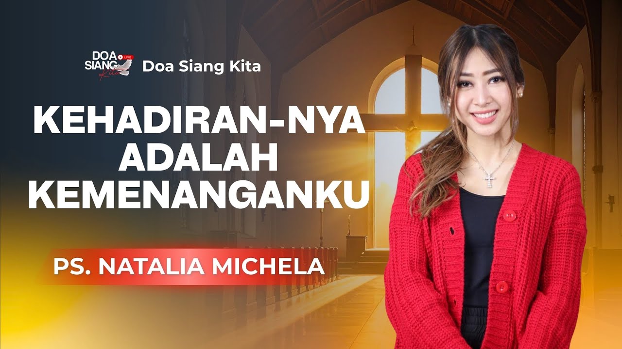 KEHADIRAN-NYA ADALAH KEMENANGANKU | PS. NATALIA MICHELA | DOA SIANG KITA