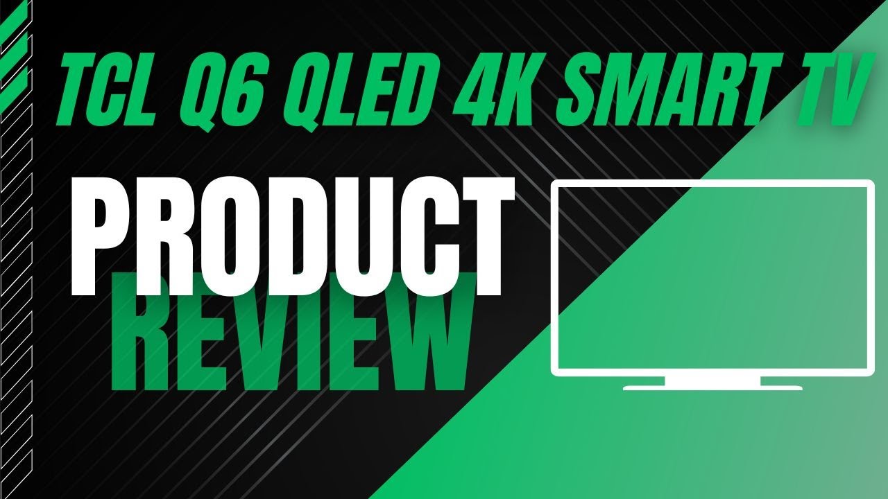 TCL Q6 QLED 4K Smart TV with Google TV: Best TV for You?