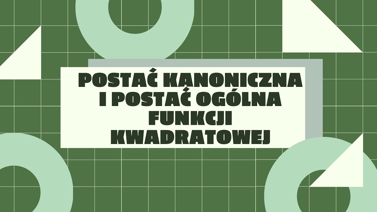 Postać kanoniczna i postać ogólna funkcji kwadratowej