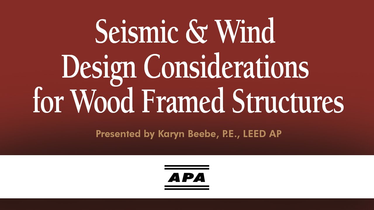 Seismic & Wind Design Considerations for Wood Framed Structures