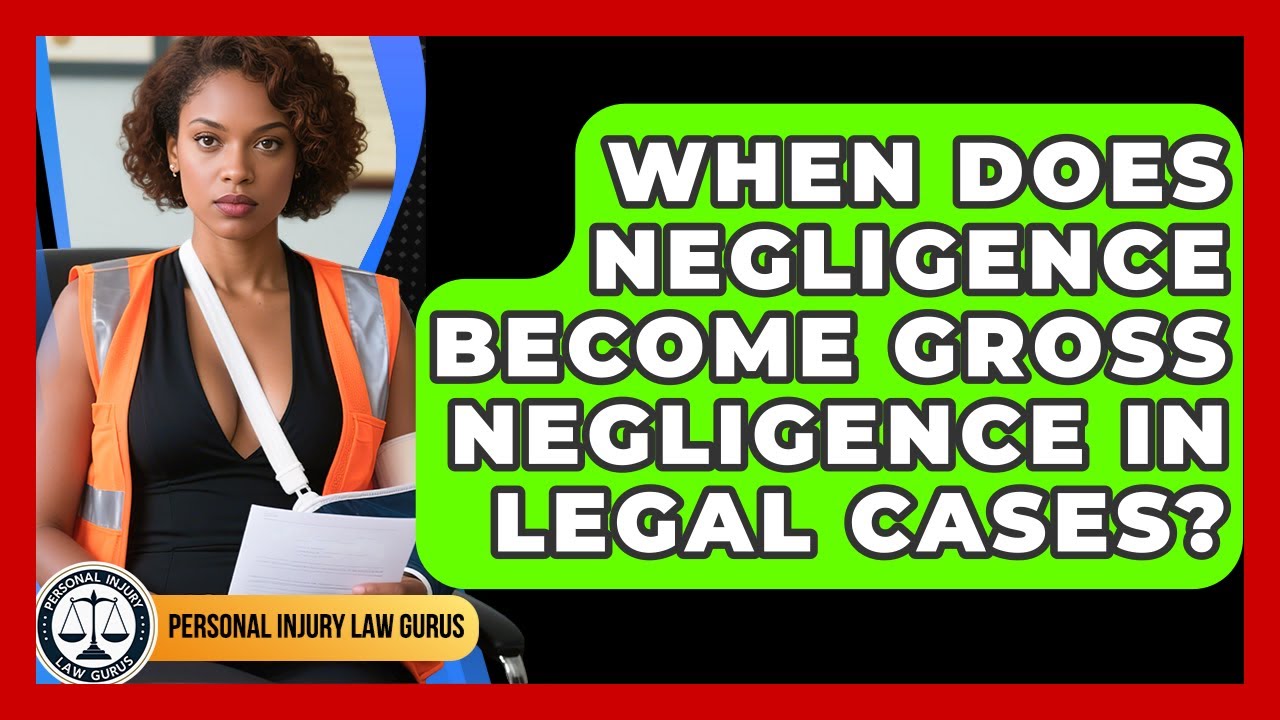 When Does Negligence Become Gross Negligence in Legal Cases? | Personal Injury Law Gurus News