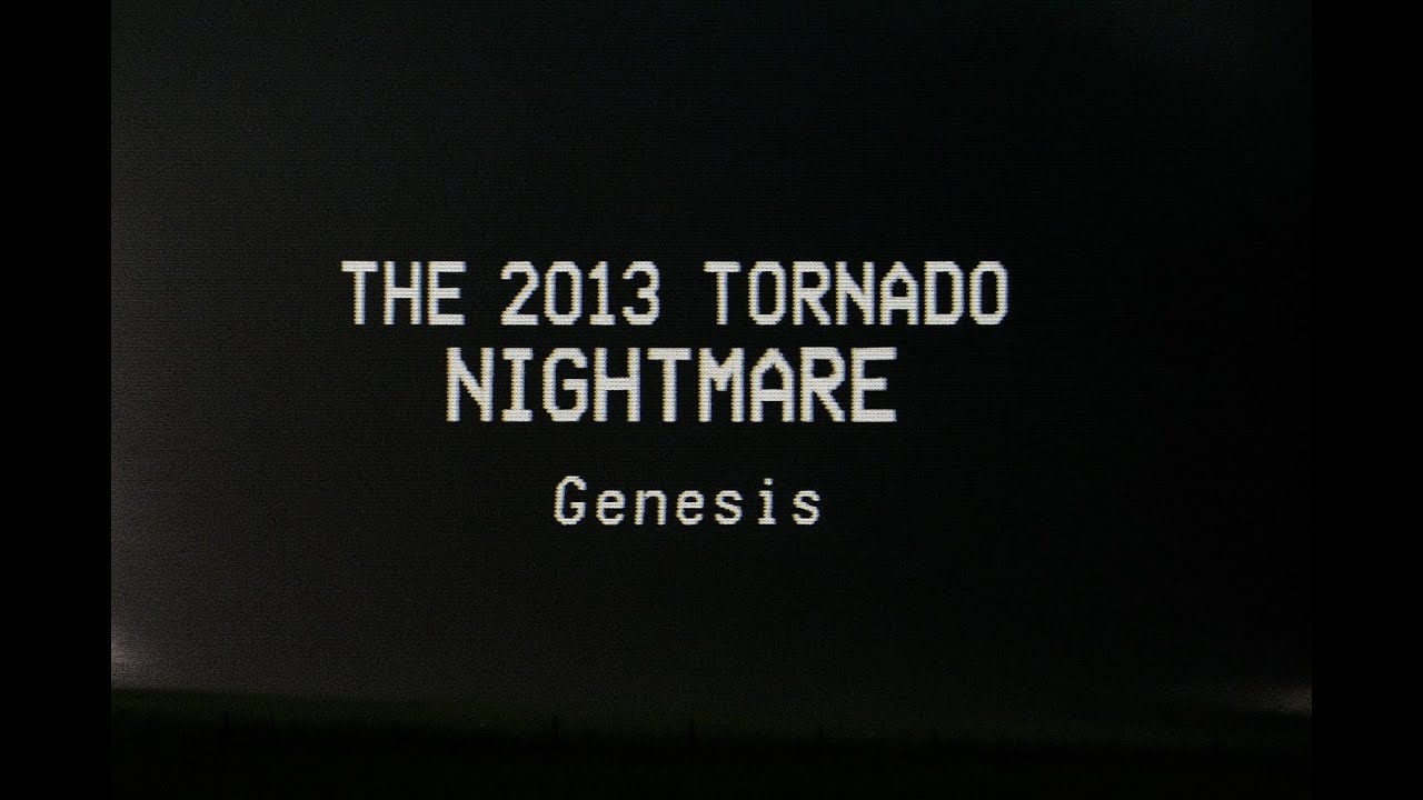 Genesis -  THE 2013 TORNADO NIGHTMARE, EP 1