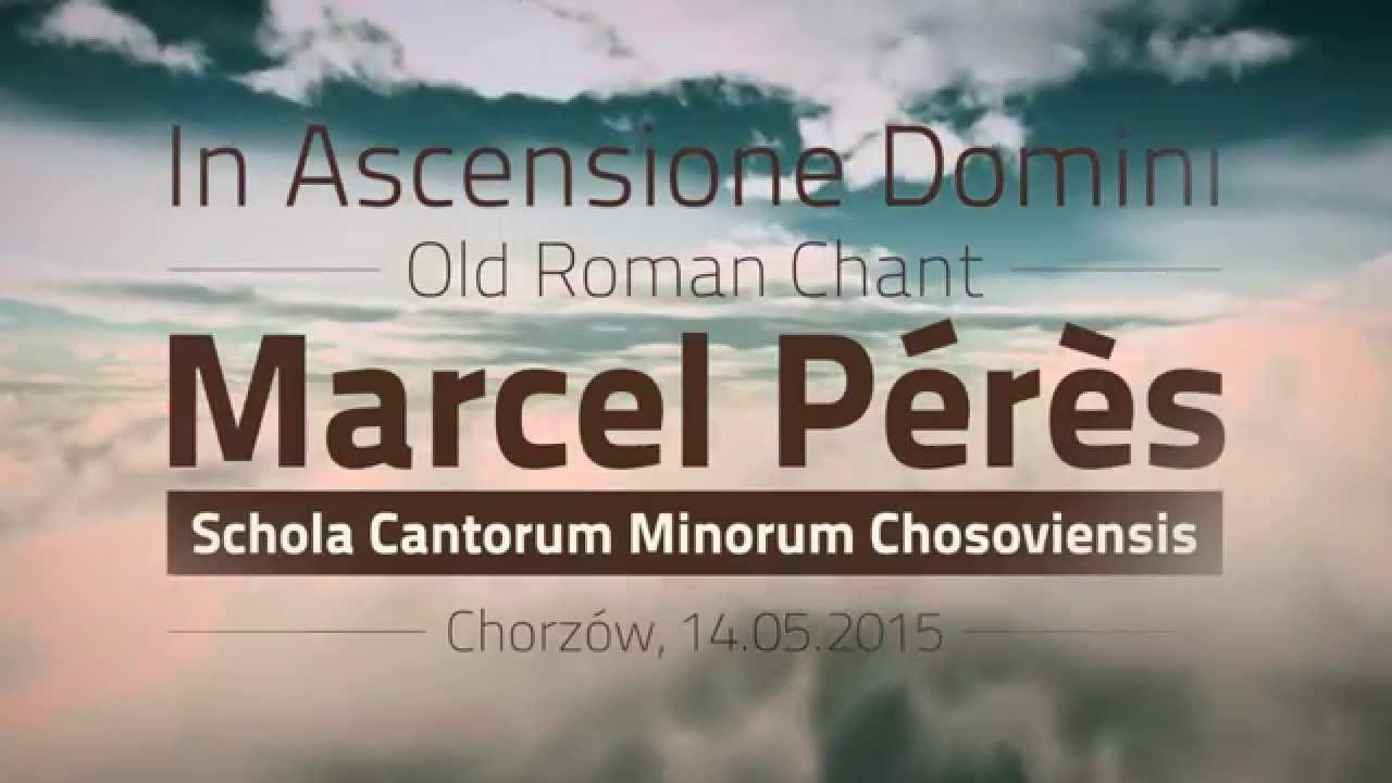 Marcel P&eacute;r&egrave;s & Schola Cantorum Minorum Chosoviensis &ndash; In Ascensione Domini - Old Roman Chant