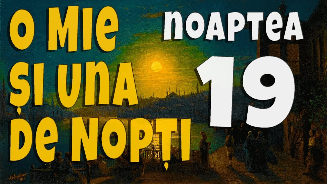 19. O Mie si Una de Nopti - Noaptea a Nouasprezecea