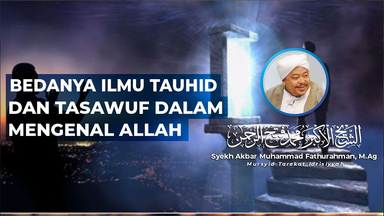 BEDANYA ILMU TAUHID DAN TASAWUF DALAM MENGENAL ALLAH Syekh Akbar M. Fathurahman | Kajian Tasawuf |