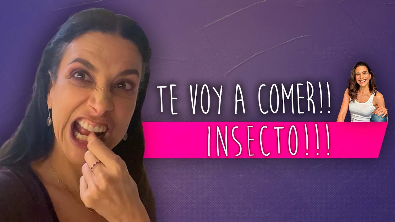 Te voy a comer!!! Insecto!!!