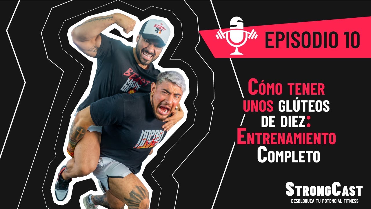 STRONGCAST | Episodio 10 | Cómo tener unos glúteos de diez : Entrenamiento Completo