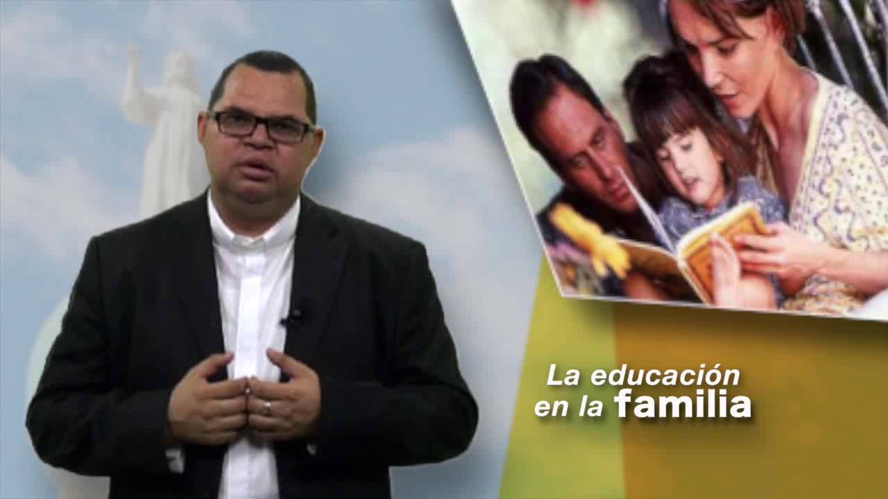La educaci&oacute;n en la familia. Por padre Servio Tulio Alarcon. Di&oacute;cesis de Santa Ana.