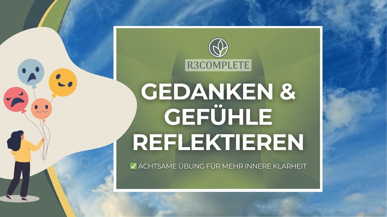 Gedanken & Gef&uuml;hle reflektieren und neu einordnen - Achtsamkeits&uuml;bung f&uuml;r mehr innere Klarheit