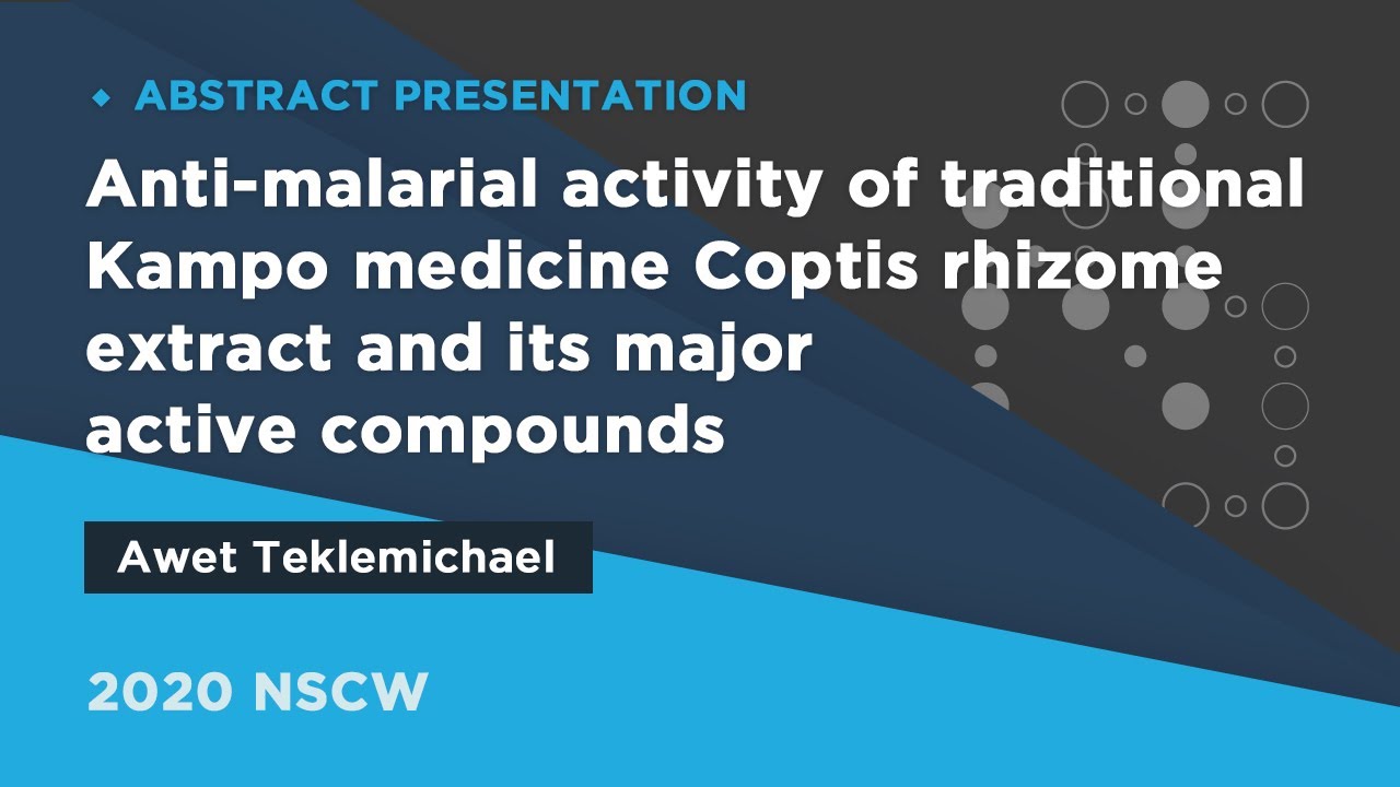 Anti-malarial activity of traditional Kampo medicine Coptis (...) | Awet Teklemichael | 2020NSCW