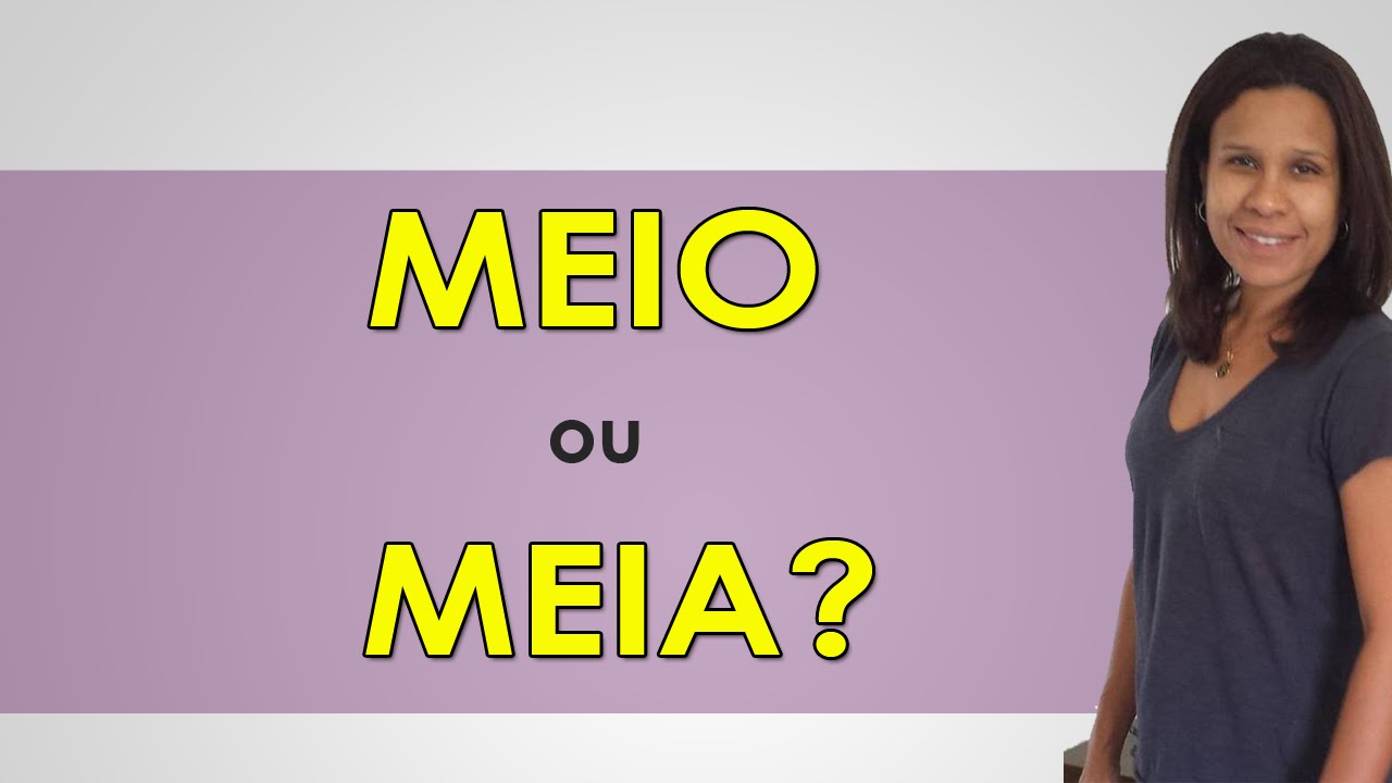 Meio ou Meia - Afinal, Qual é o Certo?