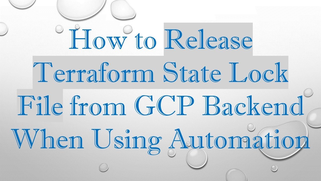 How to Release Terraform State Lock File from GCP Backend When Using Automation