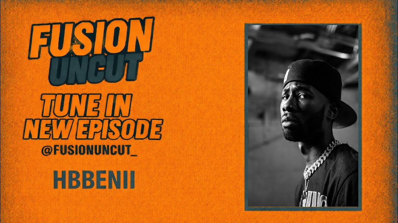 Episode 12 Of Fusion Uncut w/ HBBENII