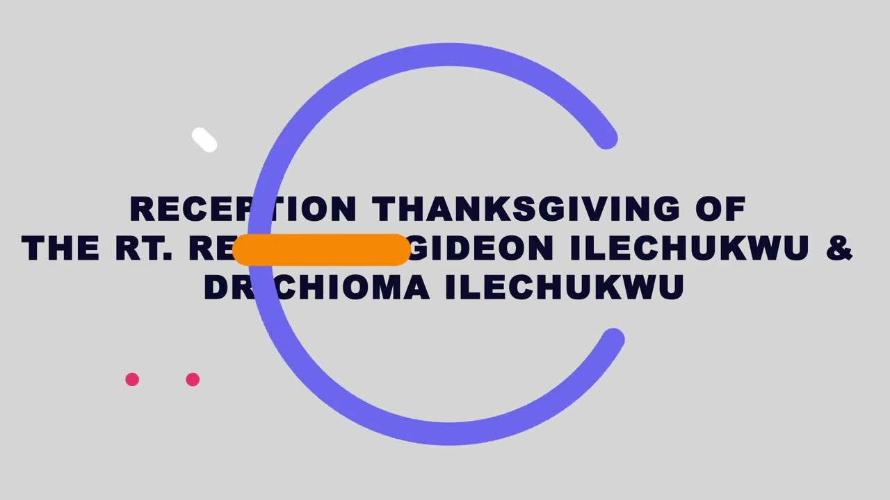 RECEPTION THANKSGIVING OF THE RT. REV'D DR. GIDEON ILECHUKWU & DR. CHIOMA ILECHUKWU