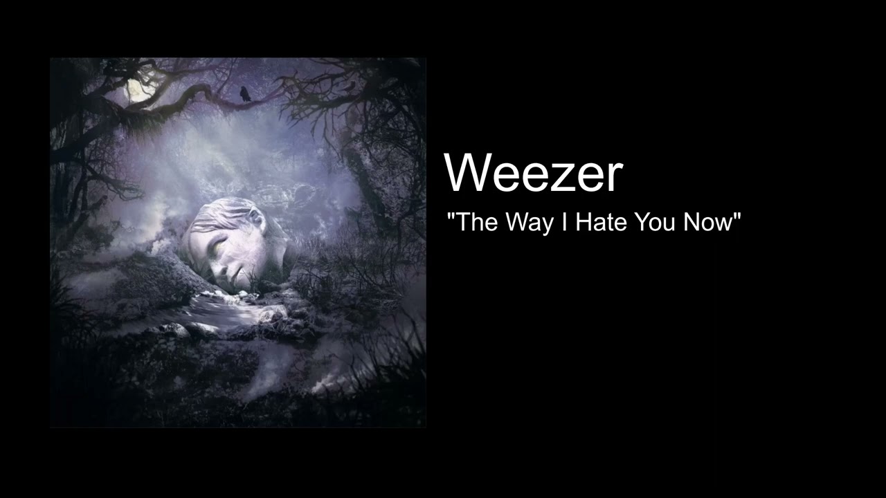 Weezer - The Way I Hate You Now