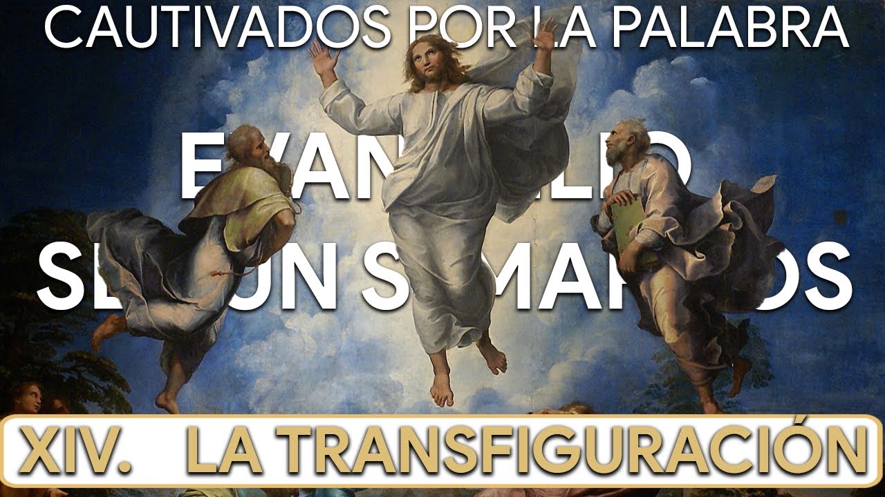 XIV. ¡QUÉ BIEN SE ESTÁ AQUÍ! | LA TRANSFIGURACIÓN | Evangelio según S. Marcos