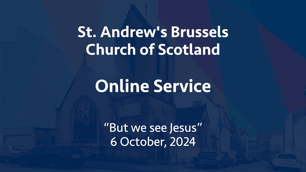 St Andrew's Church of Scotland, Brussels, online service, Sunday, 6 October 2024