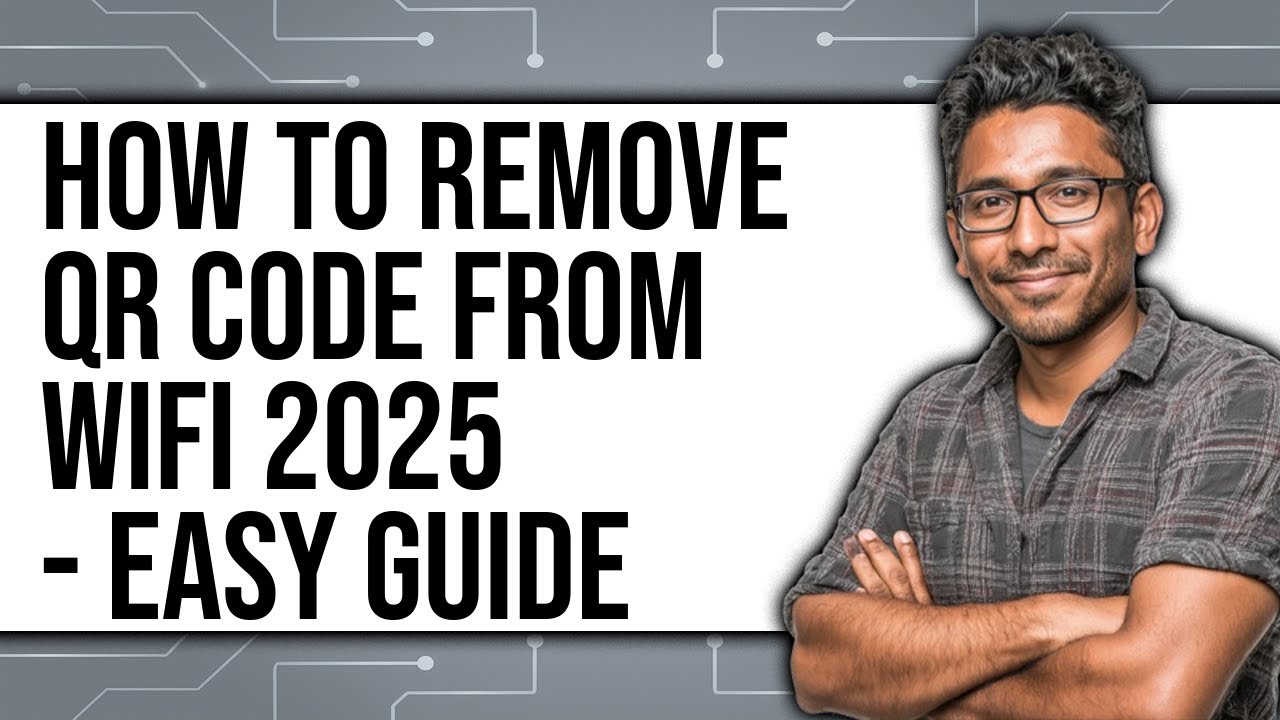How to Remove QR Code from WiFi 2025 - Easy Guide
