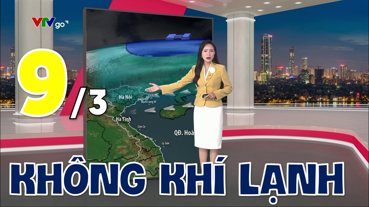Dự báo thời tiết 18h - 09/03/2026 | Không khí lạnh đang bao trùm Bắc Bộ | VTVWDB