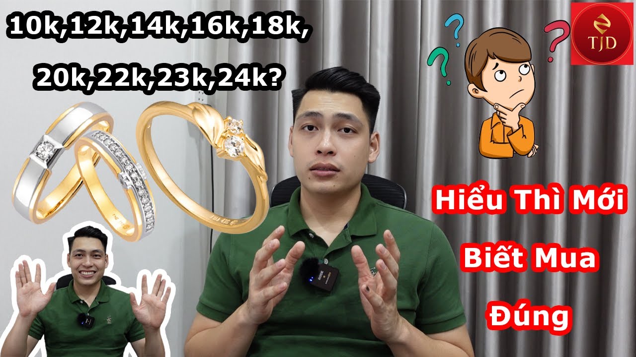 V&agrave;ng 10k, 14k C&oacute; Bền Kh&ocirc;ng? So s&aacute;nh với 16k, 18k, 24k (9999). N&ecirc;n mua Loại N&agrave;o? -TJD