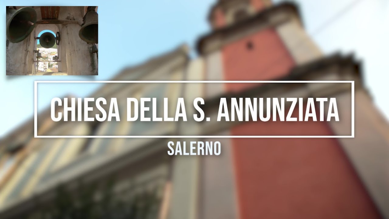 Campane della chiesa dell'ANNUNZIATA, SALERNO | Scampanio e plenum