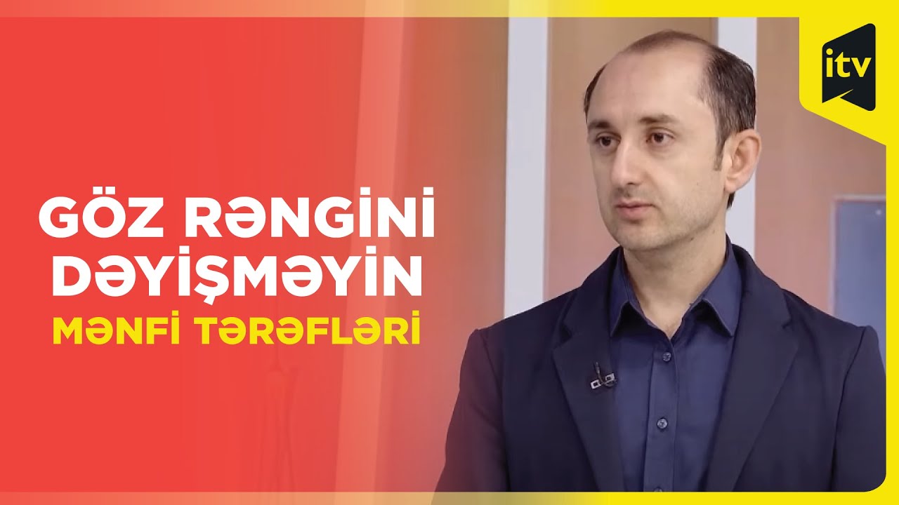 Oftalmoloq Əhməd Abdullayev: “Göz rənginin dəyişdirilməsi əməliyyatı hələ tam öyrənilməyib”