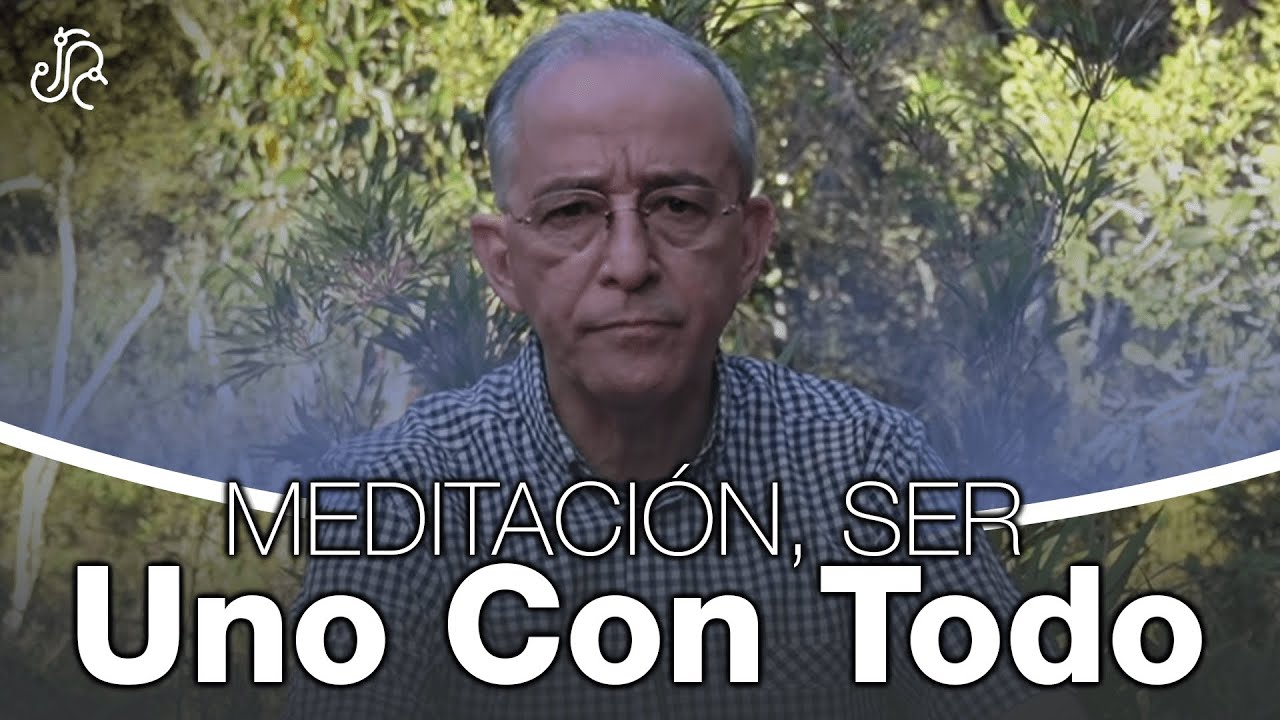 Meditación, Ser Uno Con Todo - Oswaldo Restrepo RSC