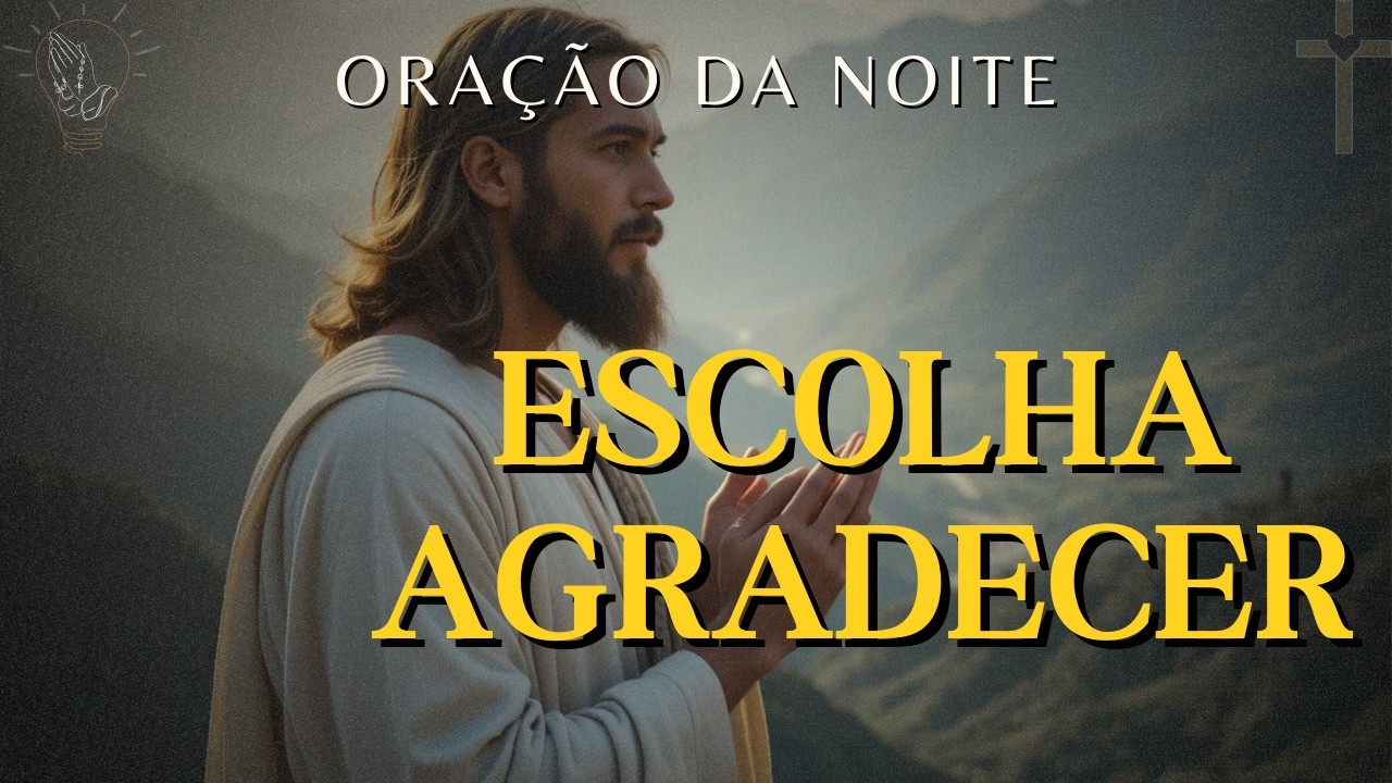 Oração da Noite Para Agradecer Mesmo em Meio às Lutas - 1 Tessalonicenses 5:18 | Oração da Noite