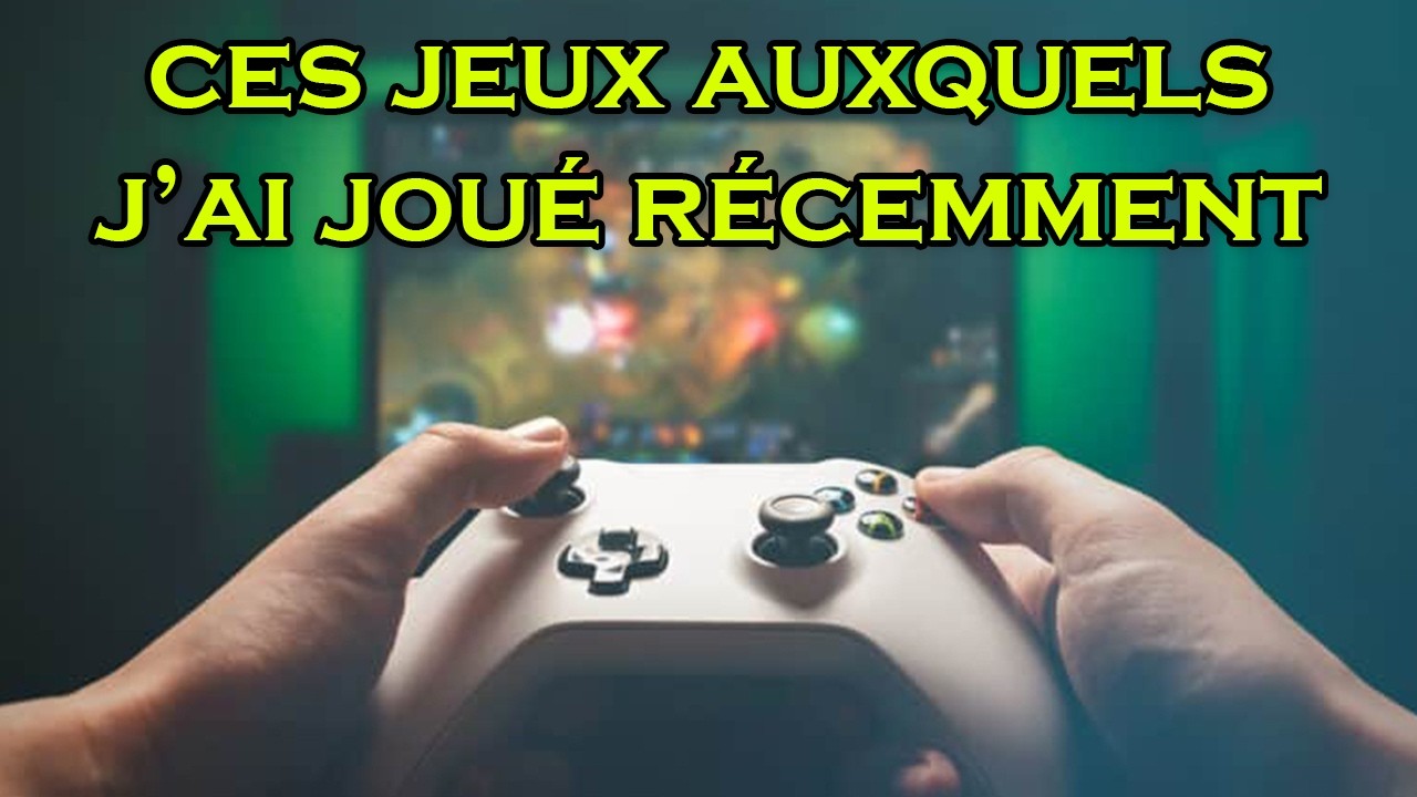 🆕️🎮 Ces JEUX auxquels j'ai JOU&Eacute; R&Eacute;CEMMENT #39 (Mars 2026)