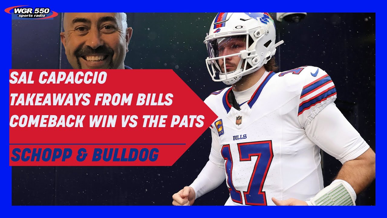 Sal Capaccio's Takeaways From The Bills Comeback Win Over the Patriots| Schopp and Bulldog