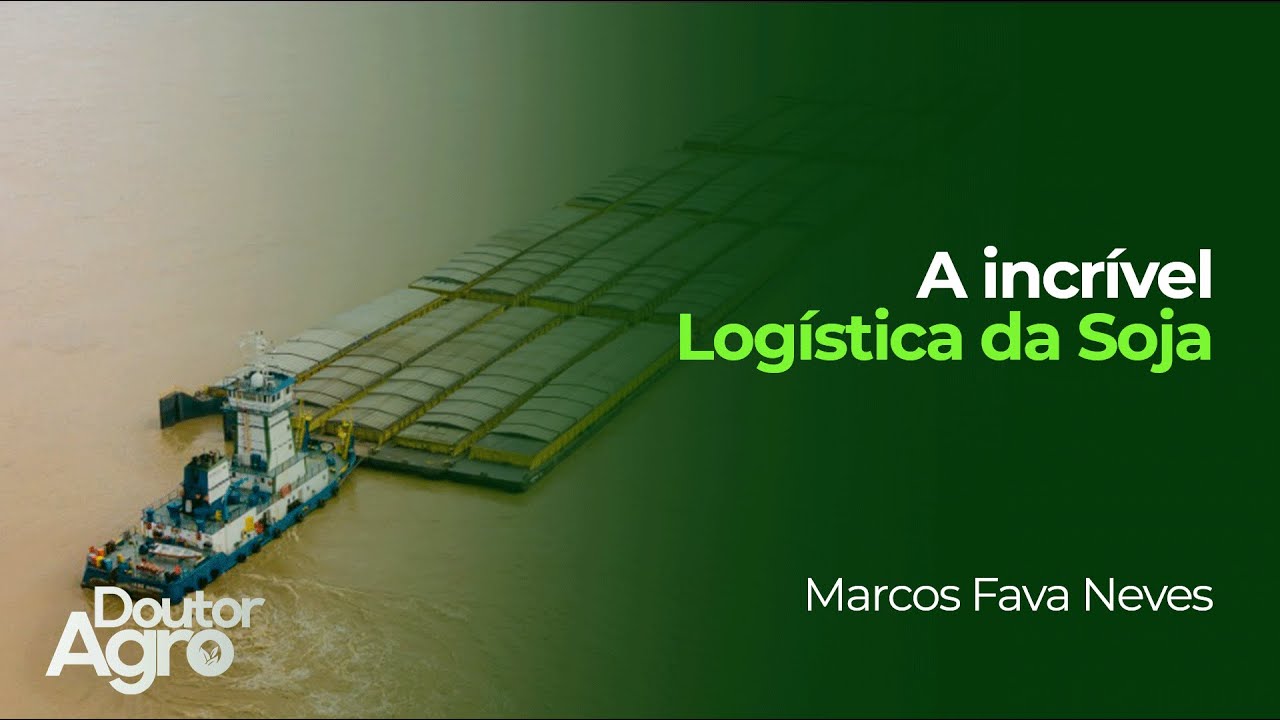 A incrível logística da Soja | Doutor Agro | Marcos Fava Neves