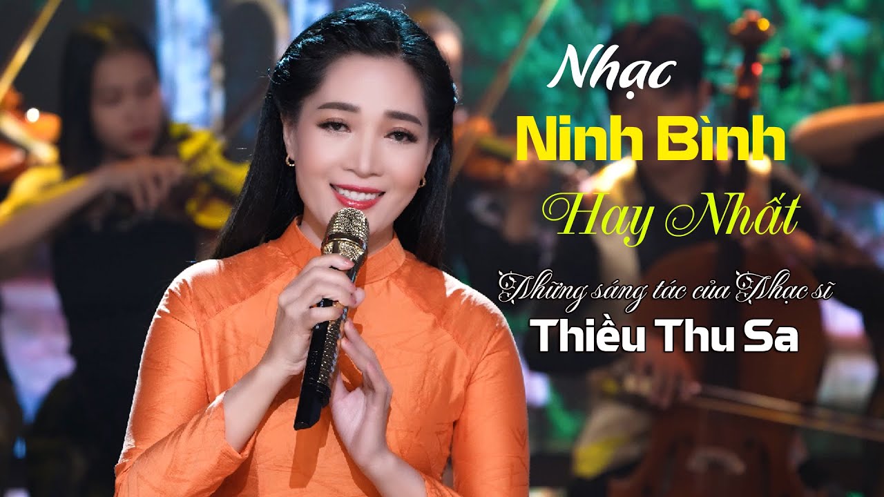 Nhạc Ninh Bình Hay Nhất - Những Sáng Tác Của Nhạc Sĩ Thiều Thu Sa