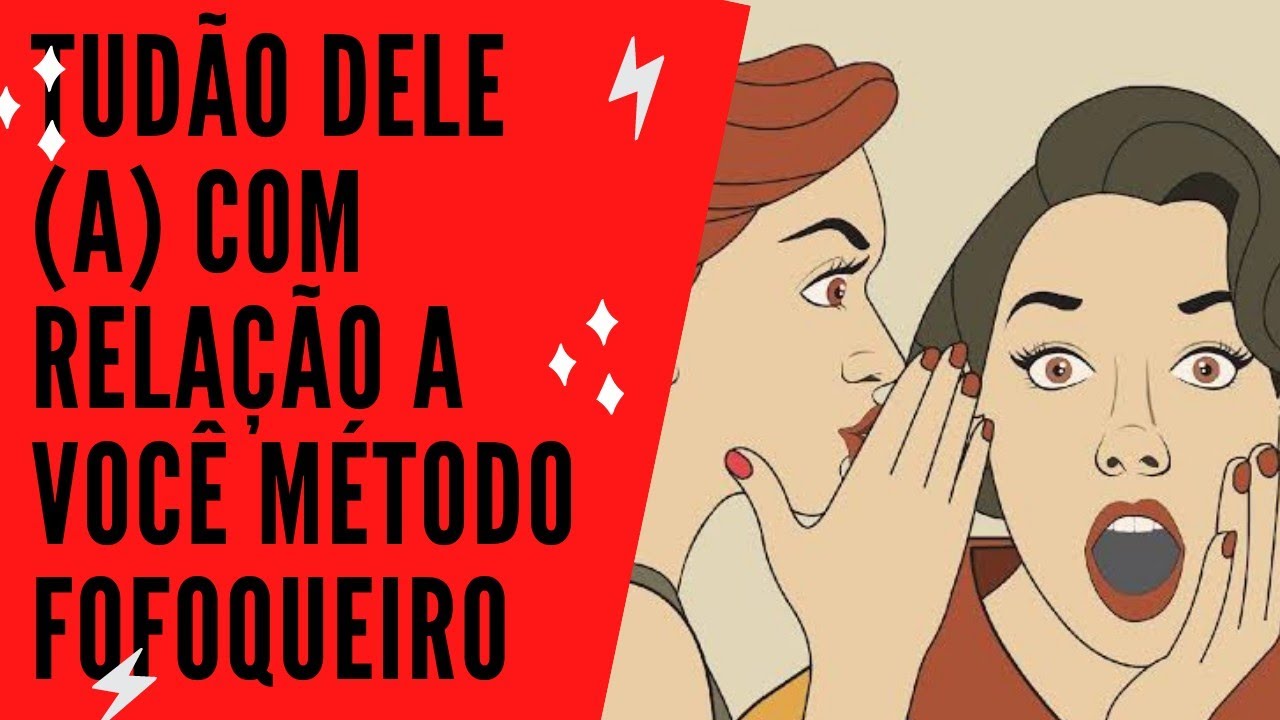 Tudão dele (a) com relação a vc, método fofoqueiro 81998966126