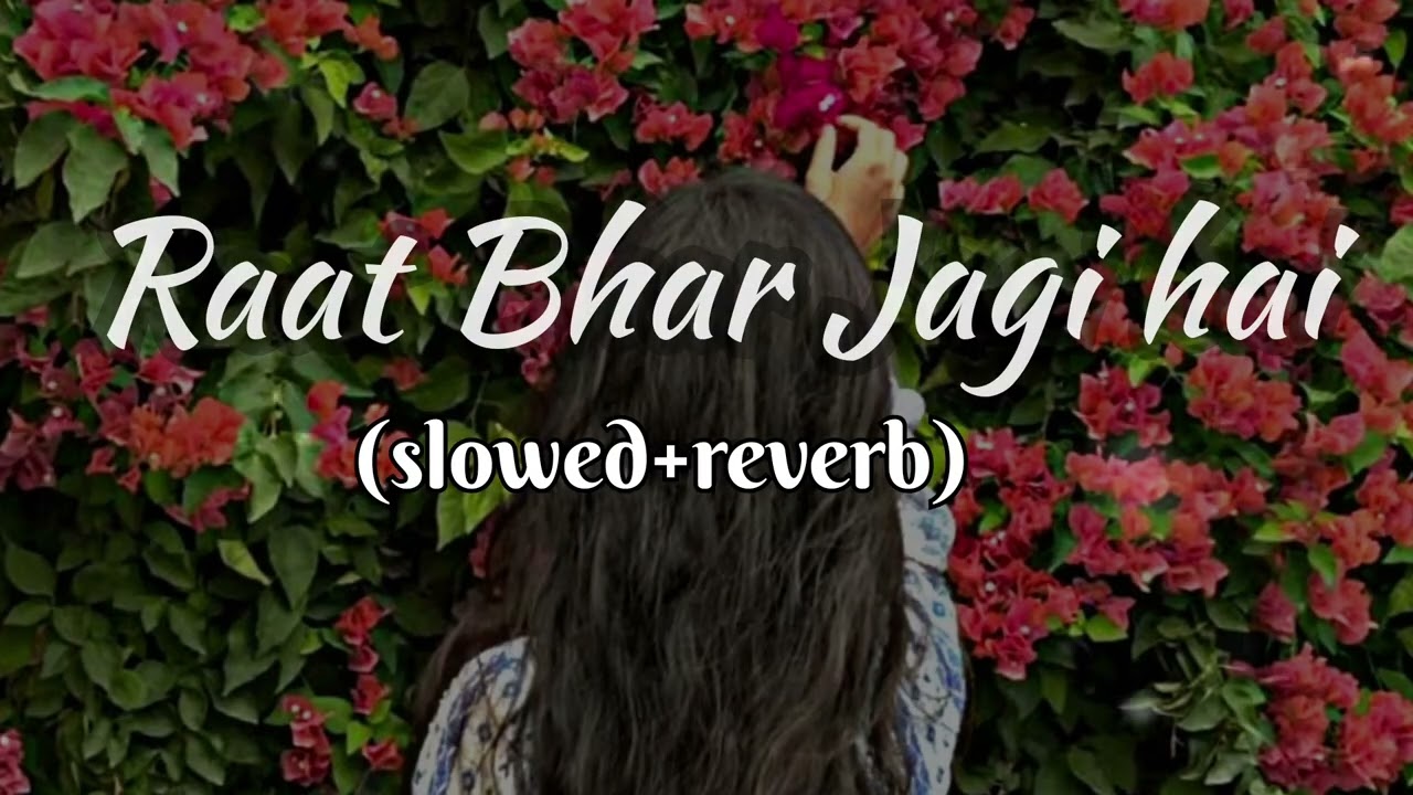 Raat Bhar Jagi Hai (slowed+reverb) | Lofivibes | Lofisong | Lofi-version 