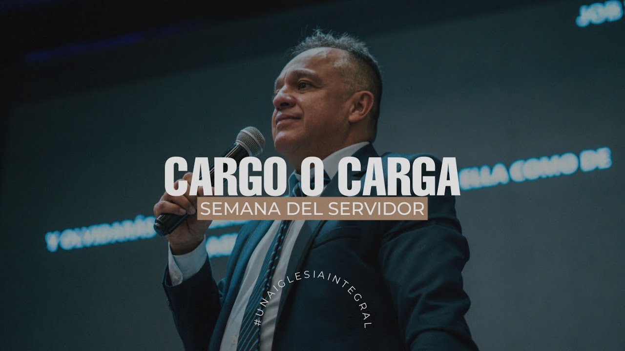 Cargo o Carga | Pastor John Duque | Semana del Servidor