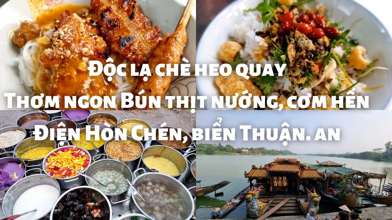 Du lịch Huế: Độc lạ Chè heo quay, Thơm ngon bún thịt nướng và cơm hến gần chợ Vỹ Dạ, Điện Hòn Chén